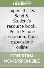 Expert IELTS. Band 6. Student's resource book. Per le Scuole superiori. Con espansione online libro