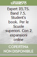 Expert IELTS. Band 7.5. Student's book. Per le Scuole superiori. Con 2 espansioni online libro