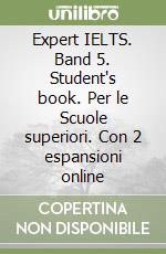 Expert IELTS. Band 5. Student's book. Per le Scuole superiori. Con 2 espansioni online libro