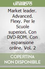 Market leader. Advanced. Flexy. Per le Scuole superiori. Con DVD-ROM. Con espansione online. Vol. 2 libro