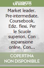 Market leader. Pre-intermediate. Coursebook. Ediz. flexi. Per le Scuole superiori. Con espansione online. Con CD-Audio. Con DVD-ROM. Vol. 2 libro
