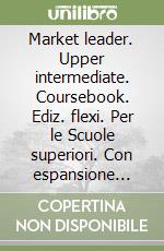 Market leader. Upper intermediate. Coursebook. Ediz. flexi. Per le Scuole superiori. Con espansione online. Con CD-Audio. Con DVD-ROM. Vol. 1 libro