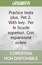 Practice tests plus. Pet 2. With key. Per le Scuole superiori. Con espansione online libro