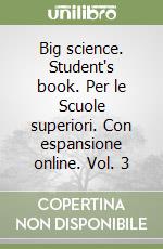 Big science. Student's book. Per le Scuole superiori. Con espansione online. Vol. 3 libro