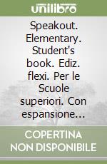 Speakout. Elementary. Student's book. Ediz. flexi. Per le Scuole superiori. Con espansione online. Vol. 1 libro