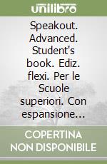 Speakout. Advanced. Student's book. Ediz. flexi. Per le Scuole superiori. Con espansione online. Vol. 1 libro