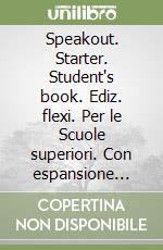 Speakout. Starter. Student's book. Ediz. flexi. Per le Scuole superiori. Con espansione online. Vol. 1 libro