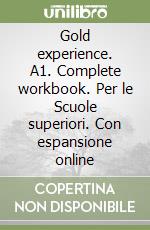 Gold experience. A1. Complete workbook. Per le Scuole superiori. Con espansione online libro