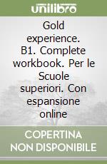 Gold experience. B1. Complete workbook. Per le Scuole superiori. Con espansione online libro