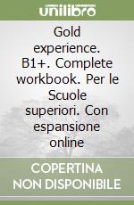 Gold experience. B1+. Complete workbook. Per le Scuole superiori. Con espansione online libro