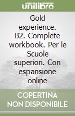 Gold experience. B2. Complete workbook. Per le Scuole superiori. Con espansione online libro