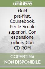 Gold pre-first. Coursebook. Per le Scuole superiori. Con espansione online. Con CD-ROM libro