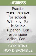 Practice tests. Plus Ket for schools. With key. Per le Scuole superiori. Con espansione online. Con CD-Audio. Con CD-ROM libro