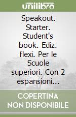 Speakout. Starter. Student's book. Ediz. flexi. Per le Scuole superiori. Con 2 espansioni online. Vol. 1 libro