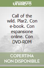 Call of the wild. Plar2. Con e-book. Con espansione online. Con DVD-ROM libro