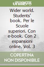 Wider world. Students' book. Per le Scuole superiori. Con e-book. Con 2 espansioni online. Vol. 3 libro