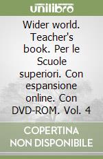 Wider world. Teacher's book. Per le Scuole superiori. Con espansione online. Con DVD-ROM. Vol. 4 libro