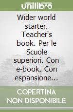 Wider world starter. Teacher's book. Per le Scuole superiori. Con e-book. Con espansione online. Con DVD-ROM libro