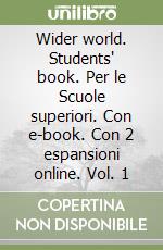 Wider world. Students' book. Per le Scuole superiori. Con e-book. Con 2 espansioni online. Vol. 1 libro