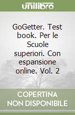 GoGetter. Test book. Per le Scuole superiori. Con espansione online. Vol. 2 libro