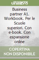 Business partner A1. Workbook. Per le Scuole superiori. Con e-book. Con espansione online libro