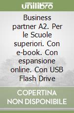 Business partner A2. Per le Scuole superiori. Con e-book. Con espansione online. Con USB Flash Drive libro