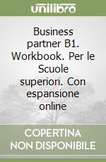 Business partner B1. Workbook. Per le Scuole superiori. Con espansione online libro