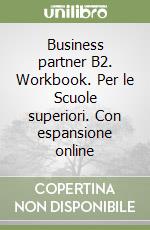 Business partner B2. Workbook. Per le Scuole superiori. Con espansione online libro