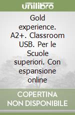 Gold experience. A2+. Classroom USB. Per le Scuole superiori. Con espansione online libro