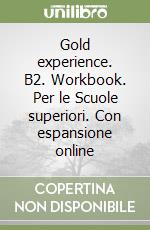 Gold experience. B2. Workbook. Per le Scuole superiori. Con espansione online libro