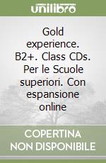 Gold experience. B2+. Class CDs. Per le Scuole superiori. Con espansione online libro