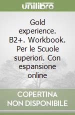 Gold experience. B2+. Workbook. Per le Scuole superiori. Con espansione online libro