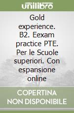 Gold experience. B2. Eexam practice PTE. Per le Scuole superiori. Con espansione online libro