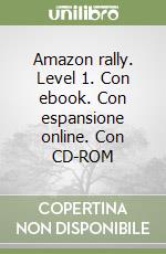 Amazon rally. Level 1. Con ebook. Con espansione online. Con CD-ROM