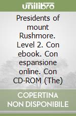 Presidents of mount Rushmore. Level 2. Con ebook. Con espansione online. Con CD-ROM (The)