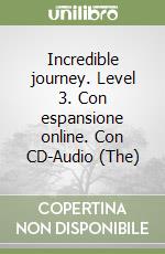 Incredible journey. Level 3. Con espansione online. Con CD-Audio (The) libro