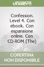 Confession. Level 4. Con ebook. Con espansione online. Con CD-ROM (The) libro