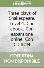 Three plays of Shakespeare. Level 4. Con ebook. Con espansione online. Con CD-ROM libro