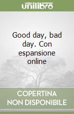 Good day, bad day. Con espansione online libro