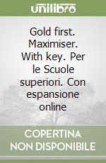 Gold first. Maximiser. With key. Per le Scuole superiori. Con espansione online libro