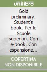 Gold preliminary. Student's book. Per le Scuole superiori. Con e-book. Con espansione online libro