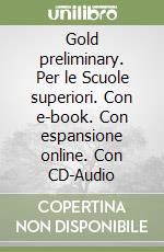 Gold preliminary. Per le Scuole superiori. Con e-book. Con espansione online. Con CD-Audio libro