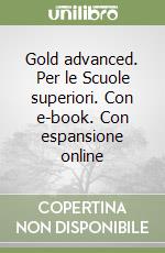 Gold advanced. Per le Scuole superiori. Con e-book. Con espansione online libro