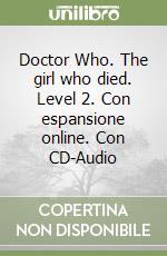 Doctor Who. The girl who died. Level 2. Con espansione online. Con CD-Audio libro