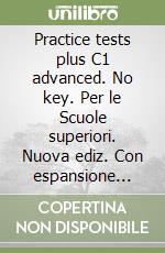 Practice tests plus C1 advanced. No key. Per le Scuole superiori. Nuova ediz. Con espansione online libro