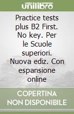 Practice tests plus B2 First. No key. Per le Scuole superiori. Nuova ediz. Con espansione online libro