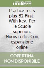 Practice tests plus B2 First. With key. Per le Scuole superiori. Nuova ediz. Con espansione online libro