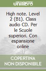 High note. Level 2 (B1). Class audio CD. Per le Scuole superiori. Con espansione online