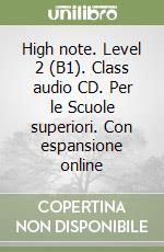 High note. Level 2 (B1). Class audio CD. Per le Scuole superiori. Con espansione online libro