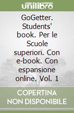 GoGetter. Students' book. Per le Scuole superiori. Con e-book. Con espansione online. Vol. 1 libro